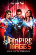 Vampire Mage 5 (The Vampire Mage #5) by Joshua King
