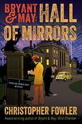 Hall of Mirrors (Bryant & May: Peculiar Crimes Unit #15) by Christopher Fowler