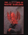 The Alien Life of Wayne Barlowe by Wayne Barlowe