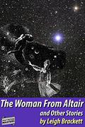 The Woman From Altair and Other Stories by Leigh Brackett