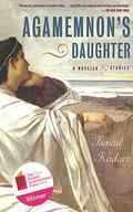 Agamemnon's Daughter: A Novella and Stories (Diptych #1) by Ismail Kadare