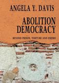 Abolition Democracy: Beyond Prisons, Torture, and Empire by Angela Y. Davis