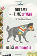 Dreams in a Time of War (Memoirs #1) by Ngũgĩ wa Thiong'o