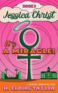 It's a Miracle! (Jessica Christ #3) by H. Claire Taylor
