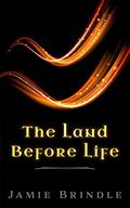 The Land Before Life (The Land Before Life #1) by Jamie Brindle