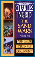 The Sand Wars, Volume Two: Alien Salute/Return Fire/Challenge Met (Sand Wars #Omnibus, 4-6) by Charles Ingrid