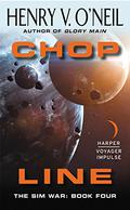 CHOP Line: The Sim War: Book Four (Sim War #4) by Henry V. O'Neil