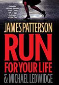Run for Your Life by James Patterson, Michael Ledwidge
