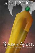 Blade of Amber (The Woern Chronicles #1) by A.M. Justice