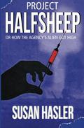 Project HALFSHEEP: Or How the Agency's Alien Got High by Susan Hasler