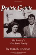 Prairie Gothic: The Story of a West Texas Family by John R. Erickson