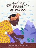 Wangari's Trees of Peace: A True Story from Africa by Jeanette Winter