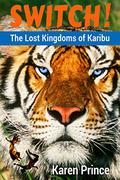 Switch! The Lost Kingdoms of Karibu by Karen Prince