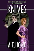 Knives (The Baron Blasko Mysteries #2) by A.E. Howe