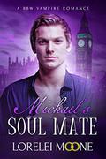 Michael's Soul Mate (Vampires of London #2) by Lorelei Moone