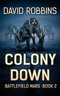 Colony Down (Battlefield Mars #2) by David Robbins