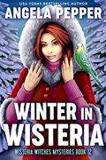 Winter in Wisteria (Wisteria Witches #12) by Angela Pepper