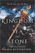 Kingdom of Sea and Stone (Crown of Coral and Pearl #2) by Mara Rutherford