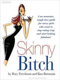 Skinny Bitch: A No-Nonsense, Tough-Love Guide for Savvy Girls Who Want to Stop Eating Crap and Start Looking Fabulous by Kim Barnouin