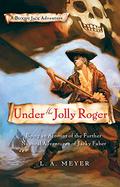 Under the Jolly Roger: Being an Account of the Further Nautical Adventures of Jacky Faber by L.A. Meyer