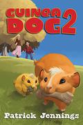 Guinea Dog 2 (Guinea Dog #2) by Patrick Jennings