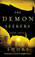 The Demon Seekers: Book Three (The Demon Seekers #3) by John Shors