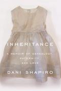Inheritance: A Memoir of Genealogy, Paternity, and Love by Dani Shapiro