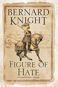 Figure of Hate (Crowner John Mystery #9) by Bernard Knight