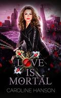 Love Is Mortal (Valerie Dearborn #3) by Caroline Hanson