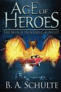 The Witch Hunter's Gauntlet (Age of Heroes #1) by B.A. Schulte
