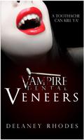Vampire Dental: Veneers by Delaney Rhodes