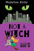 Not a Witch (Jake & Boo #5) by Madeline Kirby