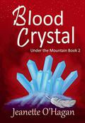 Blood Crystal (Under the Mountain #2) by Jeanette O'Hagan