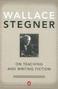 On Teaching and Writing Fiction by Wallace Stegner