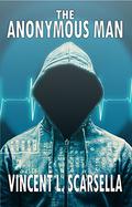 The Anonymous Man (The Anonymous Man #1) by Vincent L. Scarsella