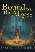 Into the World (Bound to the Abyss #1) by James R. Vernon