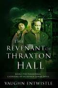 The Revenant of Thraxton Hall (The Paranormal Casebooks of Sir Arthur Conan Doyle #1) by Vaughn Entwistle