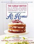 Great British Bake Off - Perfect Cakes & Bakes To Make At Home: Over 100 recipes from simple to showstopping bakes and cakes by Linda Collister