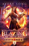 Blazing Academy: Semester One by Avery Song