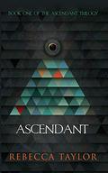 Ascendant (Ascendant Trilogy #1) by Rebecca Taylor