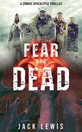 Fear the Dead 1 (Fear the Dead #1) by Jack Lewis
