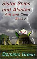 Sister Ships and Alastair (Ant and Cleo #2) by Dominic Green