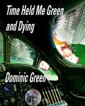 Time Held Me Green and Dying (Ant and Cleo #7) by Dominic Green