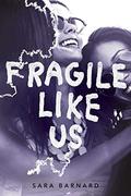 Fragile Like Us (Beautiful Broken Things #1) by Sara Barnard