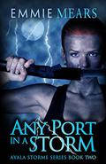 Any Port in a Storm (Ayala Storme #2) by Emmie Mears