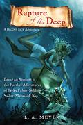 Rapture of the Deep: Being an Account of the Further Adventures of Jacky Faber, Soldier, Sailor, Mermaid, Spy by L.A. Meyer
