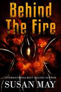 Behind the Fire by Susan May