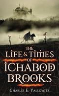 The Life & Times of Ichabod Brooks by Charles E. Yallowitz