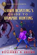 Serwa Boateng's Guide to Vampire Hunting (Serwa Boateng #1) by Roseanne A. Brown