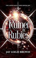 Ruined by Rubies (The Lapidi Magia #1) by Jay Leigh Brown